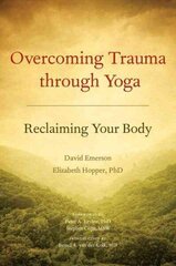 Overcoming Trauma through Yoga: Reclaiming Your Body цена и информация | Самоучители | 220.lv