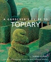 Gardener's Guide to Topiary: The art of clipping, training and shaping plants cena un informācija | Grāmatas par dārzkopību | 220.lv