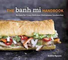 Banh Mi Handbook: Recipes for Crazy-Delicious Vietnamese Sandwiches [A Cookbook] цена и информация | Книги рецептов | 220.lv