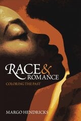 Race and Romance: Coloring the Past: Coloring the Past цена и информация | Исторические книги | 220.lv