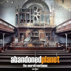 Abandoned Planet: The Search Continues цена и информация | Книги по фотографии | 220.lv