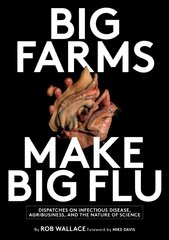 Big Farms Make Big Flu: Dispatches on Influenza, Agribusiness, and the Nature of Science цена и информация | Книги о питании и здоровом образе жизни | 220.lv