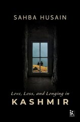 Love, Loss, and Longing in Kashmir cena un informācija | Biogrāfijas, autobiogrāfijas, memuāri | 220.lv