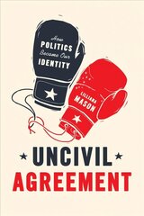 Uncivil Agreement: How Politics Became Our Identity cena un informācija | Sociālo zinātņu grāmatas | 220.lv