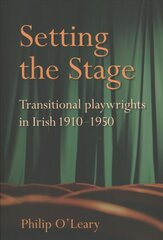 Setting the Stage: Transitional playwrights in Irish 1910-1950 cena un informācija | Vēstures grāmatas | 220.lv