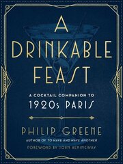 Drinkable Feast: A Cocktail Companion to 1920s Paris cena un informācija | Pavārgrāmatas | 220.lv