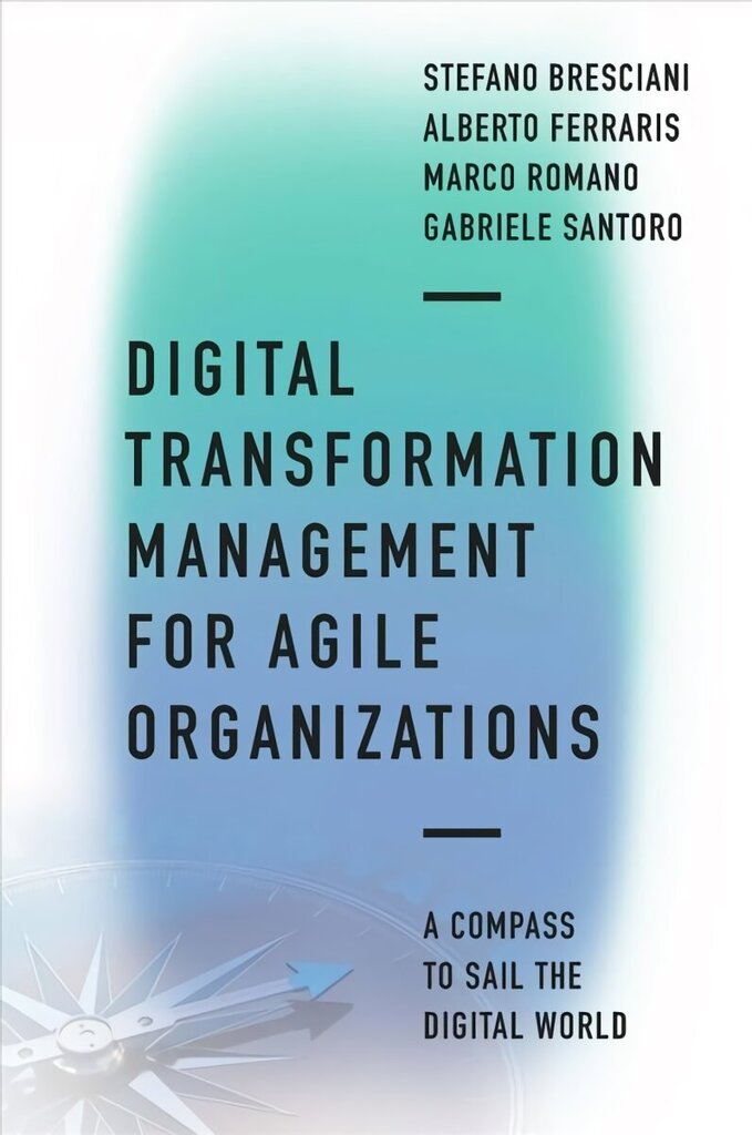 Digital Transformation Management for Agile Organizations: A compass to sail the digital world цена и информация | Ekonomikas grāmatas | 220.lv