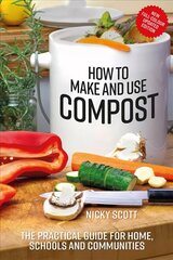 How to Make and Use Compost: The Practical Guide for Home, Schools and Communities 2nd edition cena un informācija | Grāmatas par dārzkopību | 220.lv