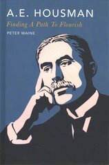 A.E. Housman: Finding a Path to Flourish cena un informācija | Vēstures grāmatas | 220.lv