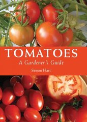 Tomatoes: A Gardener's Guide cena un informācija | Grāmatas par dārzkopību | 220.lv