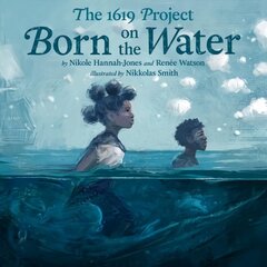 1619 Project: Born on the Water cena un informācija | Grāmatas pusaudžiem un jauniešiem | 220.lv