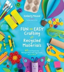 Fun and Easy Crafting with Recycled Materials: 60 Cool Projects That Reimagine Paper Rolls, Egg Cartons, Jars and More! цена и информация | Книги для подростков  | 220.lv