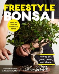 Freestyle Bonsai: How to pot, grow, prune, and shape - Bend the rules of traditional bonsai cena un informācija | Grāmatas par dārzkopību | 220.lv