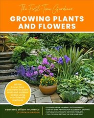 First-Time Gardener: Growing Plants and Flowers: All the know-how you need to plant and tend outdoor areas using eco-friendly methods, Volume 2 цена и информация | Книги по садоводству | 220.lv