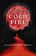 Cold Fire - Shakespeare`s Moon, Act II: Shakespeare's Moon, Act II cena un informācija | Grāmatas pusaudžiem un jauniešiem | 220.lv