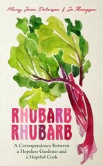 Rhubarb Rhubarb: A correspondence between a hopeless gardener and a hopeful cook цена и информация | Книги по садоводству | 220.lv