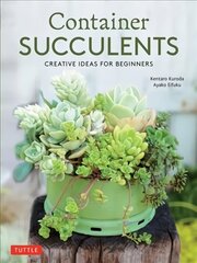 Container Succulents: Creative Ideas for Beginners cena un informācija | Grāmatas par dārzkopību | 220.lv