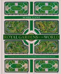 Royal Gardens of the World: 21 Celebrated Gardens from the Alhambra to Highgrove and Beyond cena un informācija | Grāmatas par dārzkopību | 220.lv