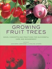 Growing Fruit Trees: Novel Concepts and Practices for Successful Care and Management цена и информация | Книги по садоводству | 220.lv