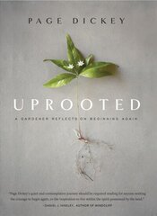 Uprooted: A Gardener Reflects on Beginning Again: A Gardener Reflects on Beginning Again цена и информация | Книги по садоводству | 220.lv