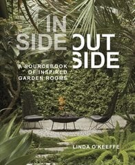 Inside Outside: A Sourcebook of Inspired Garden Rooms: A Sourcebook of Inspired Garden Rooms цена и информация | Книги по садоводству | 220.lv