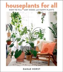 Houseplants for All: How to Fill Any Home with Happy Plants: A Guide to Becoming a Perfect Plant Parent cena un informācija | Grāmatas par dārzkopību | 220.lv