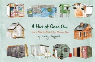 Hut of One's Own: How to Make the Most of Your Allotment Shed cena un informācija | Grāmatas par dārzkopību | 220.lv