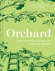 Orchard: Growing and Cooking Fruit from Your Garden cena un informācija | Grāmatas par dārzkopību | 220.lv