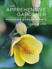 Apprehensive Gardener: Managing Garden Plants None ed. цена и информация | Книги по садоводству | 220.lv