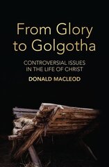 From Glory to Golgotha: Controversial Issues in the Life of Christ cena un informācija | Garīgā literatūra | 220.lv