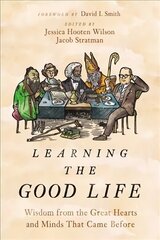 Learning the Good Life: Wisdom from the Great Hearts and Minds That Came Before cena un informācija | Garīgā literatūra | 220.lv