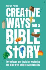 Creative Ways to Tell a Bible Story: Techniques and tools for exploring the Bible with children and families cena un informācija | Garīgā literatūra | 220.lv