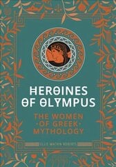 Heroines of Olympus: The Women of Greek Mythology цена и информация | Духовная литература | 220.lv