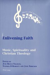 Enlivening Faith: Music, Spirituality and Christian Theology New edition cena un informācija | Garīgā literatūra | 220.lv