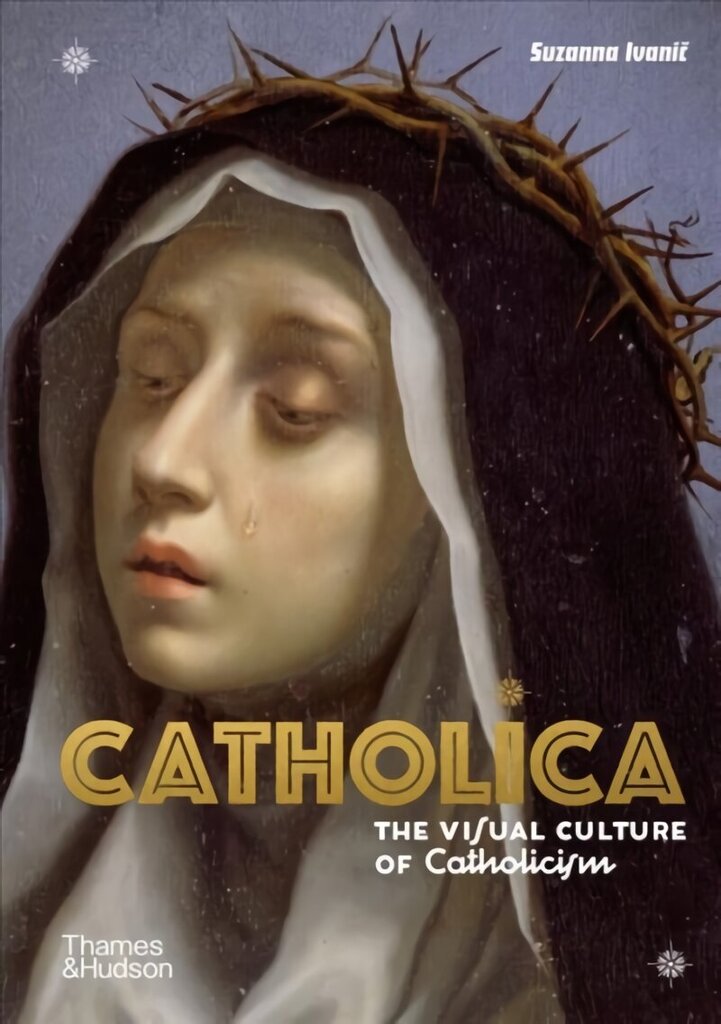 Catholica: The Visual Culture of Catholicism cena un informācija | Garīgā literatūra | 220.lv