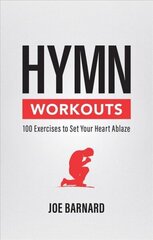 Hymn Workouts: 100 Exercises to Set Your Heart Ablaze цена и информация | Духовная литература | 220.lv