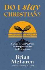 Do I Stay Christian?: A Guide for the Doubters, the Disappointed and the Disillusioned cena un informācija | Garīgā literatūra | 220.lv