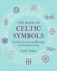 Book of Celtic Symbols: Symbols, Stories, and Blessings for Everyday Living cena un informācija | Garīgā literatūra | 220.lv