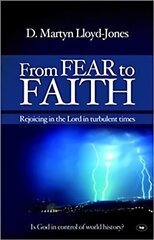 From Fear to Faith: Rejoicing In The Lord In Turbulent Times New edition цена и информация | Духовная литература | 220.lv