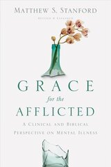 Grace for the Afflicted - A Clinical and Biblical Perspective on Mental Illness: A Clinical and Biblical Perspective on Mental Illness Revised and Expanded cena un informācija | Garīgā literatūra | 220.lv