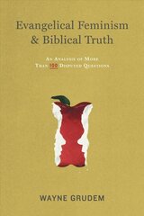 Evangelical Feminism and Biblical Truth: An Analysis of More Than 100 Disputed Questions цена и информация | Духовная литература | 220.lv