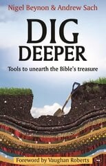 Dig Deeper: Tools To Unearth The Bible's Treasure New format cena un informācija | Garīgā literatūra | 220.lv