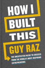 How I Built This: The Unexpected Paths to Success from the World's Most Inspiring Entrepreneurs цена и информация | Книги по экономике | 220.lv