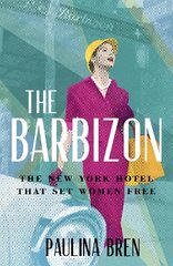 Barbizon: The New York Hotel That Set Women Free cena un informācija | Vēstures grāmatas | 220.lv