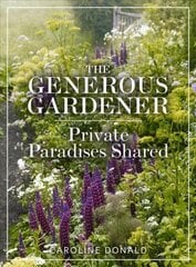 Generous Gardener: Private Paradises Shared cena un informācija | Grāmatas par dārzkopību | 220.lv