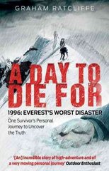 Day to Die For: 1996: Everest's Worst Disaster - One Survivor's Personal Journey to Uncover the Truth cena un informācija | Grāmatas par veselīgu dzīvesveidu un uzturu | 220.lv