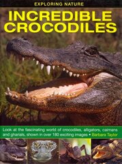 Exploring Nature: Incredible Crocodiles: Look at the Fascinating World of Crocodiles, Alligators, Caimans and Gharials, Shown in Over 180 Exciting Images cena un informācija | Grāmatas pusaudžiem un jauniešiem | 220.lv