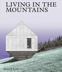 Living in the Mountains: Contemporary Houses in the Mountains cena un informācija | Grāmatas par arhitektūru | 220.lv