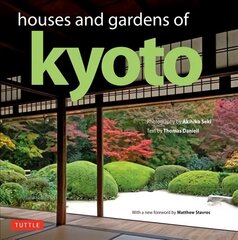 Houses and Gardens of Kyoto: Revised with a new foreword by Matthew Stavros cena un informācija | Grāmatas par arhitektūru | 220.lv