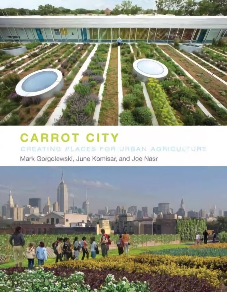 Carrot City: Creating Places for Urban Agriculture cena un informācija | Grāmatas par arhitektūru | 220.lv